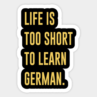 Life Is Too Short To Learn German Sticker